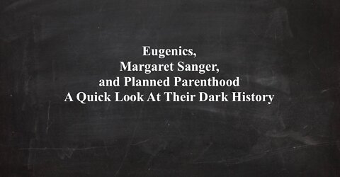 Eugenics, Margaret Sanger, and Planned Parenthood A Quick Look At Their Dark History