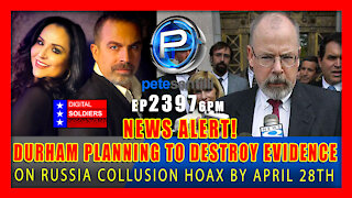 EP 2397-6PM NEWS ALERT! DURHAM PLANNING TO DESTROY ALL RUSSIA COLLUSION EVIDENCE BY APRIL 28TH