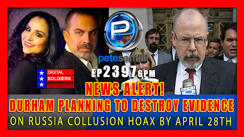 EP 2397-6PM NEWS ALERT! DURHAM PLANNING TO DESTROY ALL RUSSIA COLLUSION EVIDENCE BY APRIL 28TH