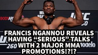 FRANCIS NGANNOU REVEALS HAVING "SERIOUS" TALKS WITH 2 MAJOR MMA PROMOTIONS!?!?