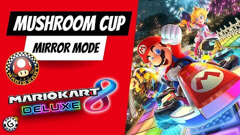 Mario Kart 8 Deluxe Mushroom Cup - Mirror Mode