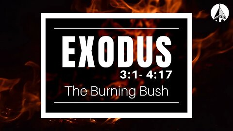 "Exodus: The Burning Bush" (Exodus 3:1-4:17)