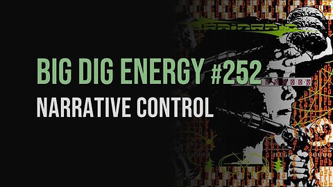 Big Dig Energy 252: Narrative Control