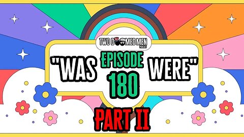 Episode 180 "Was/Were" Part 2