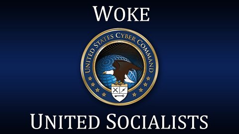 United States Cyber Command AKA Woke United Socialists 2022