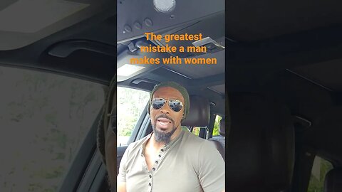 The greatest mistake a man makes with women