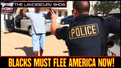 BLACKS MUST FLEE AMERICA NOW! | THE LANCESCURV SHOW | PODCAST EPISODE 8 | APRIL 6, 2022