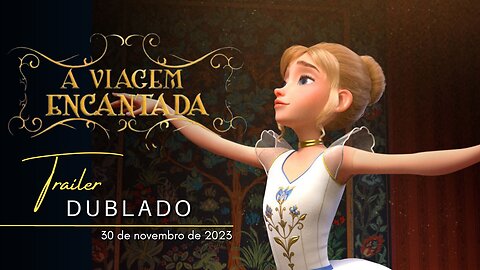 A Viagem Encantada | Trailer oficial dublado | 2022