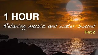 1 hour of relaxing music and water sound - Part 2