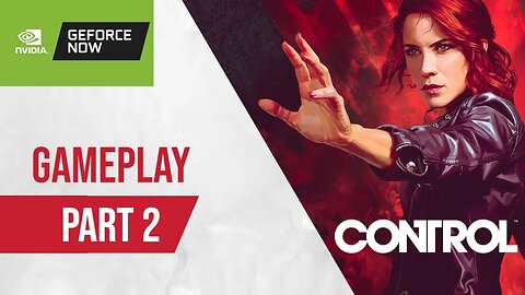 CONTROL Gameplay Part 2 | Nvidia GeForce Now