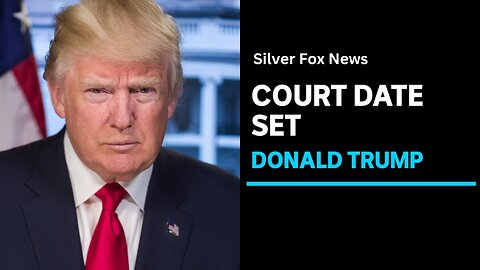 Trump court date in election subversion case set for March 2024 | silverfoxnews