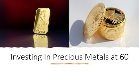 Investing In Precious Metals at 60