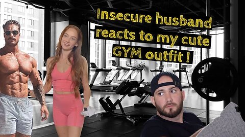 Insecure Husband Reacts To My Cute Gym Outfit!