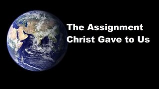 May 19/24 | The Assignment Christ Gave To Us