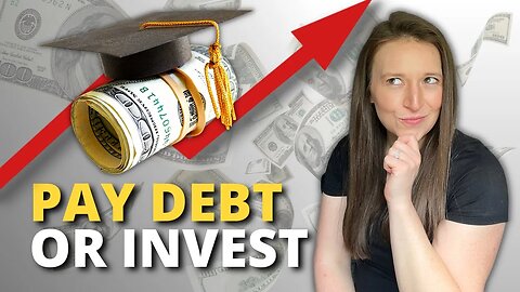 Pay Off Student Loan Debt Or Invest? | Which Comes First?