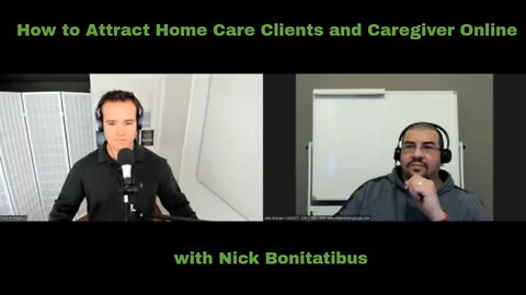 How to Attract Home Care Clients and Caregivers Online w/ @Home Care Digital with Nick Bonitatibus