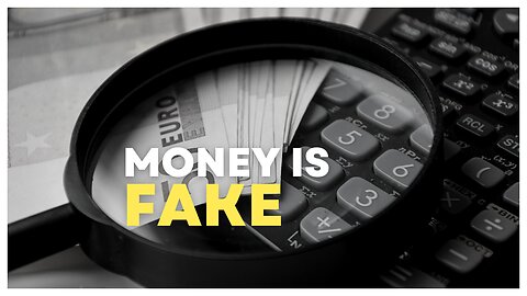 Money is fake