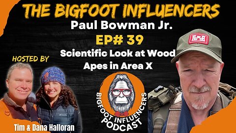 Bigfoot: Compelling Interactions in Area X with Paul Bowman Jr. | The Bigfoot Influencers #39