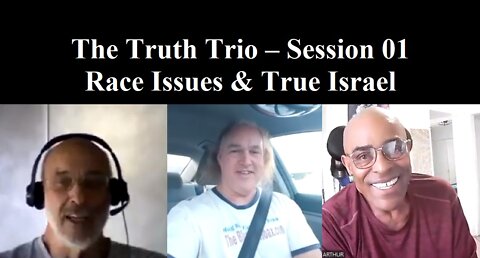 Truth Trio On Race Issues & True Israel - Session 01 (REVISED)