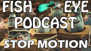 FishEye Podcast - Discussing Stop Motion Movies and Musicals - Coraline, The Box Trolls, and others