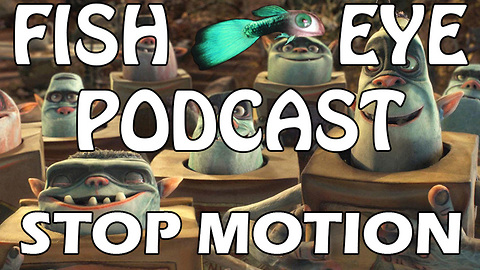 FishEye Podcast - Discussing Stop Motion Movies and Musicals - Coraline, The Box Trolls, and others