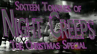 Sixteen Tongues of Night Creeps: The Christmas Special!