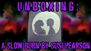 Unboxing: A Slow Burn by Susi Pearson