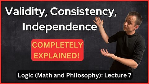 Lecture 7 (Logic) Validity, Consistency, and Independence of Axioms