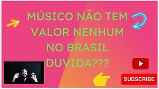 Músico não é ninguém no Brasil