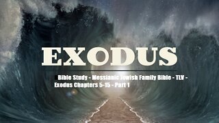 Bible Study - Messianic Jewish Family Bible - TLV - Exodus Chapters 5-15 - Part 1