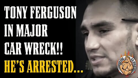 BREAKING!! TONY FERGUSON IN MAJOR CAR WRECK!! CURRENTLY IN POLICE CUSTODY!