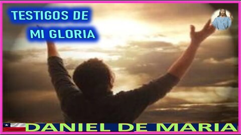 TESTIGOS DE MI GLORIA - MENSAJE DE JESUCRISTO REY A DANIEL DE MARIA 24SEP22