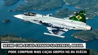 Mesmo Com Atuais Atrasos Na Entrega, Brasil Pode Comprar Mais Caças Gripen NG Da Suécia