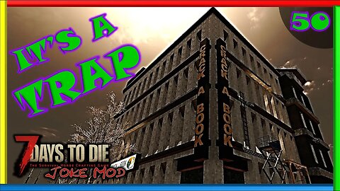 It's A TRAP - 7 Days to Die Gameplay | Joke Mod | Ep 50