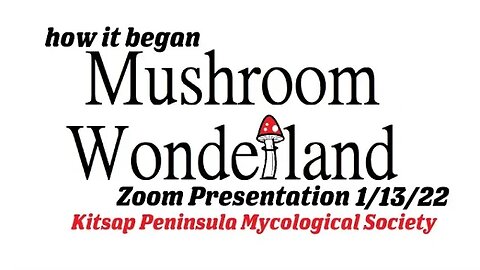 Mushroom Wonderland at the Kitsap Peninsula Mycological Society Meeting- 1/13/2022 Zoom Presentation