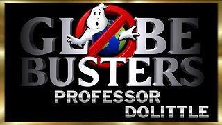 [GLOBEBUSTERS] GLOBEBUSTERS Professor Dolittle 4/10/22 [Apr 10, 2022]