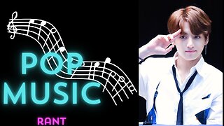 Jungkook and a Pop Music Rant