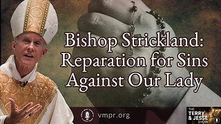 30 Nov 22, The Terry & Jesse Show: Bishop Strickland: Reparation for Sins Against Our Lady