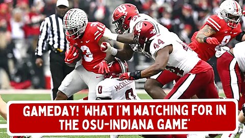 Ohio State vs. Indiana GAMEDAY: 'What I'm Watching For!'