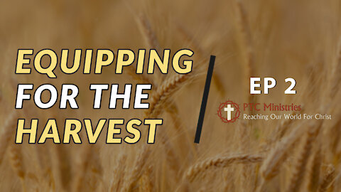 "Equipping for the Harvest" | EP 2