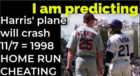 I am predicting: Harris' plane will crash on Nov 7 = 1998 HOME RUN CHEATING PROPHECY