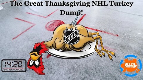 The Great Thanksgiving NHL Turkey Dump, 14:20 In the Morning Nov 23