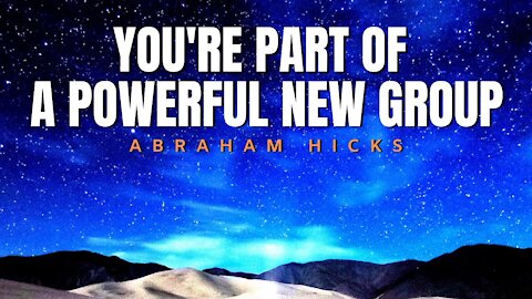 Abraham Hicks | You're Part of A Powerful New Group | Law Of Attraction 2020 (LOA)