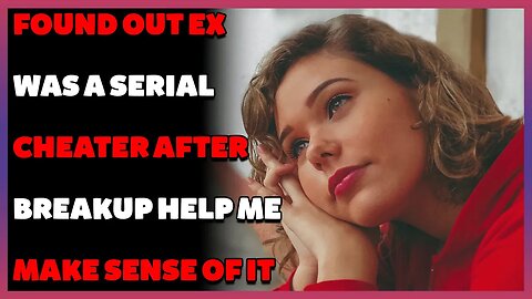 Found out ex was a serial cheater after breakup help me make sense of it (Reddit Cheating)