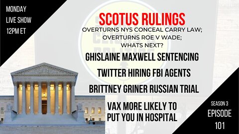 EP101: SCOTUS: Roe & Gun Law, Maxwell Sentencing, Twitter Hiring FBI Agents, Vaccines Still Not Work