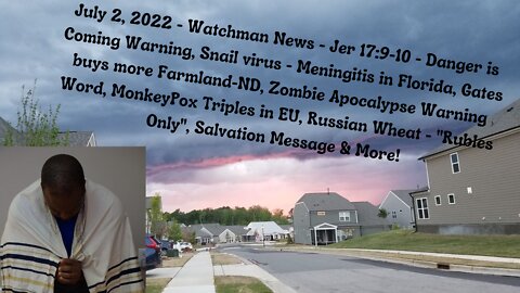 July 2, 2022-Watchman News - Jer 17:9-10 - Zombie Apocalypse Warning Word, Salvation Message & More!