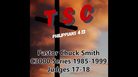 007 Judges 17-18 | Pastor Chuck Smith | 1985-1999 C3000 Series