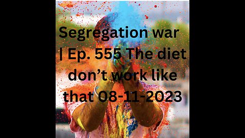 Segregation war | Ep. 555 The diet don’t work like that 08-11-2023