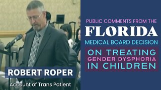 Florida Medical Board Decision on Trans Care - Public Comments: Robert Roper (Trans Patient Story)