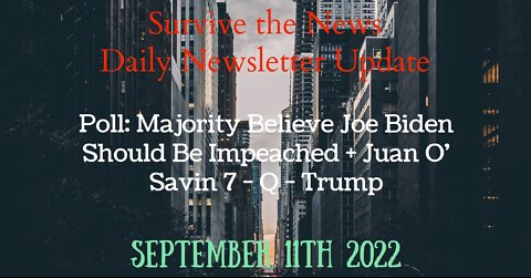 Update 9-11-22: Poll: Majority Believe Joe Biden Should Be Impeached + Juan O’ Savin 7 – Q – Trump